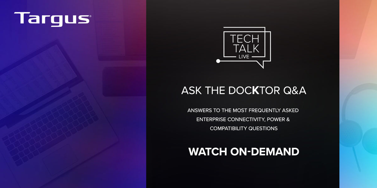 Q&A with a Targus DocKtor: Watch Webinar On-Demand